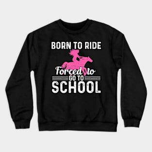 Ride Horse Forced To Go To School Barrel Racing Crewneck Sweatshirt